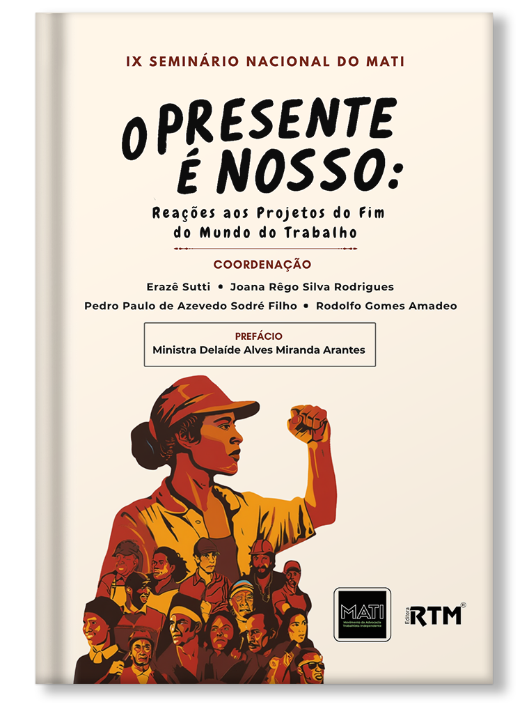 O PRESENTE É NOSSO: Reações aos projetos de fim do mundo do trabalho