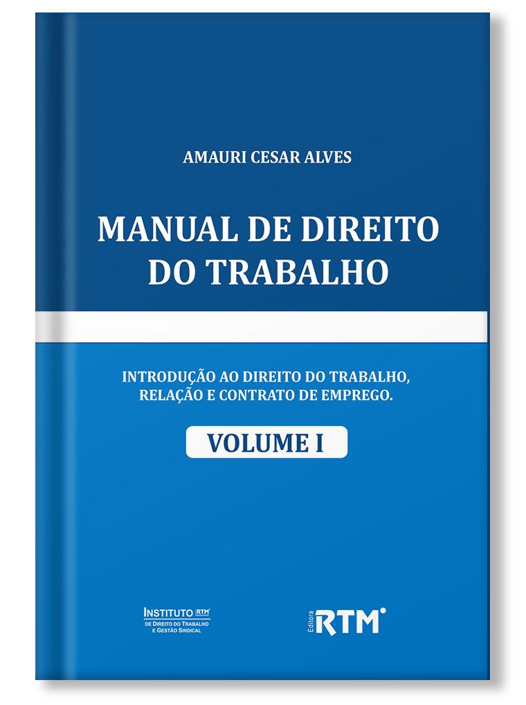 Manual de Direito do Trabalho - Volume I 