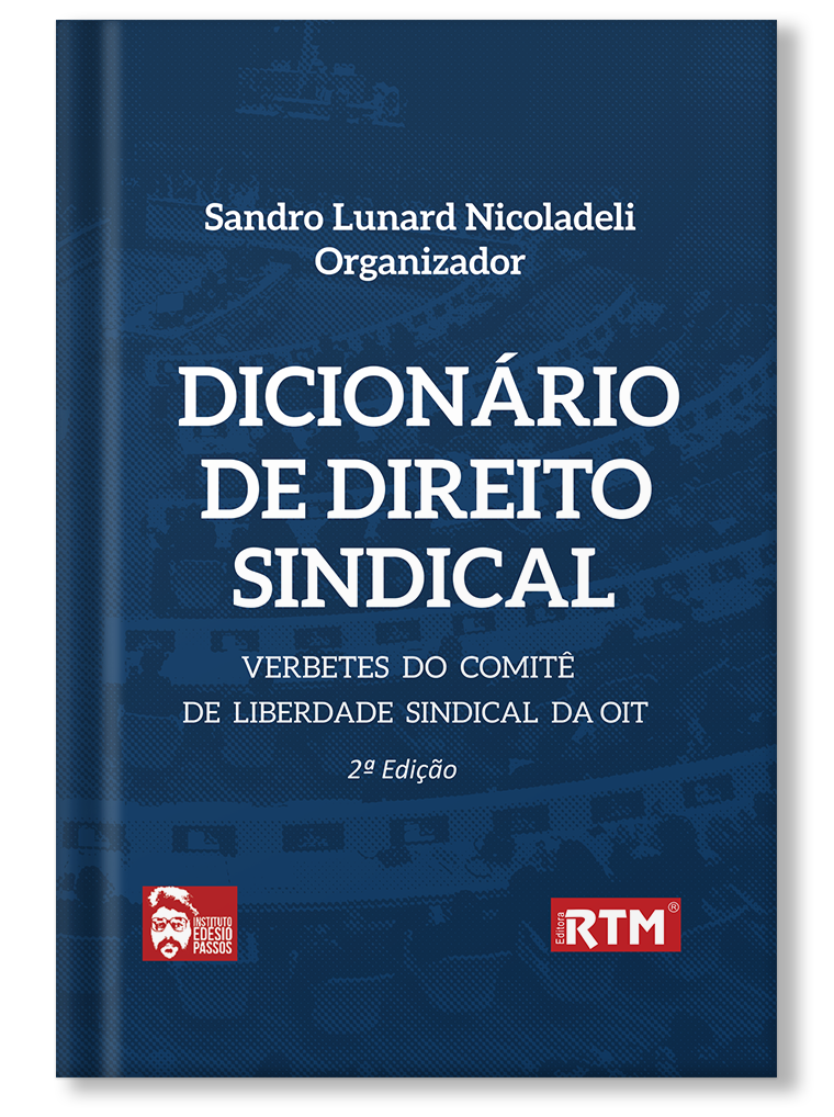 Dicionário de Direito Sindical: verbetes do comitê e liberdade sindical da OIT - 2ª edição 