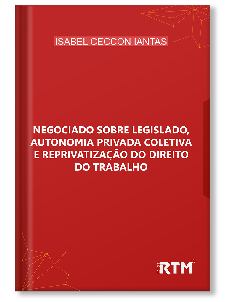 Negociado sobre legislado, autonomia privada coletiva e reprivatização do direito do trabalho