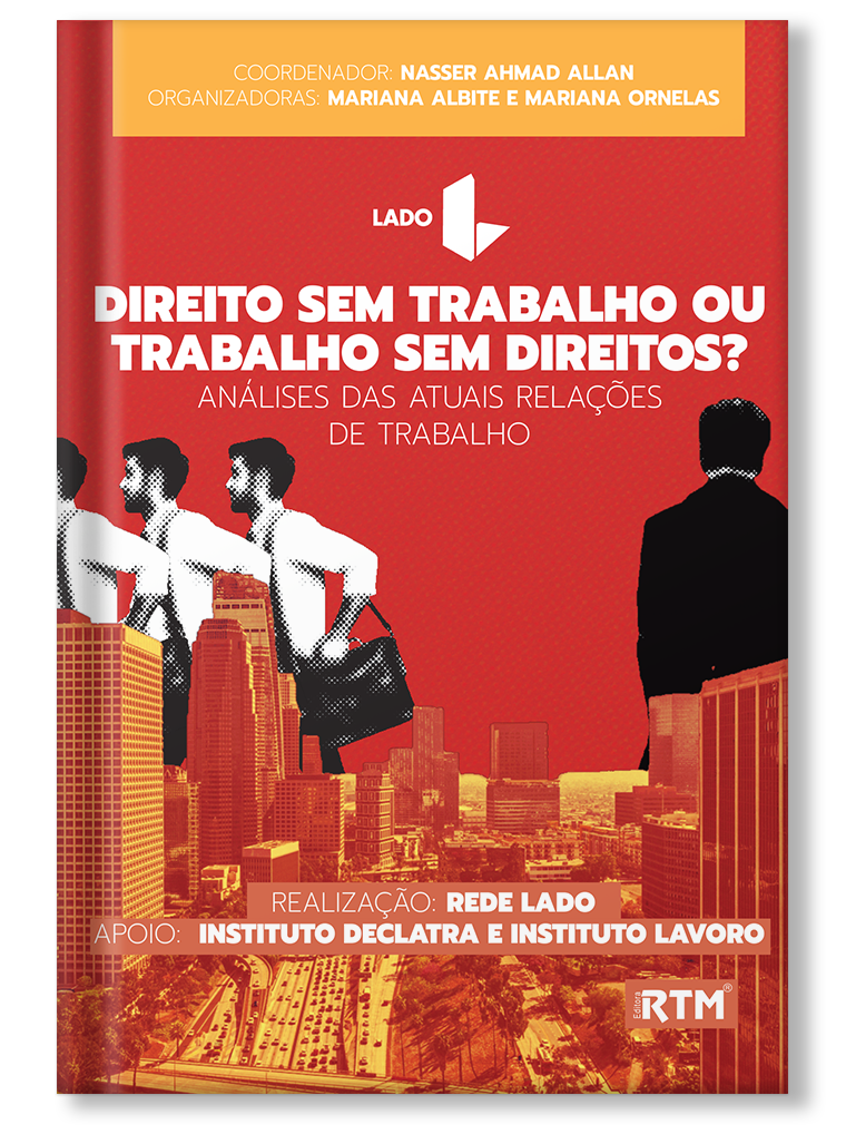 Direito sem Trabalho ou Trabalho sem Direitos? Análises das atuais relações de Trabalho - Realização: Rede Lado