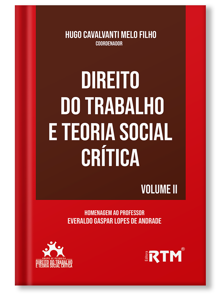 Direito do Trabalho e Teoria Social Crítica  - Vol. II