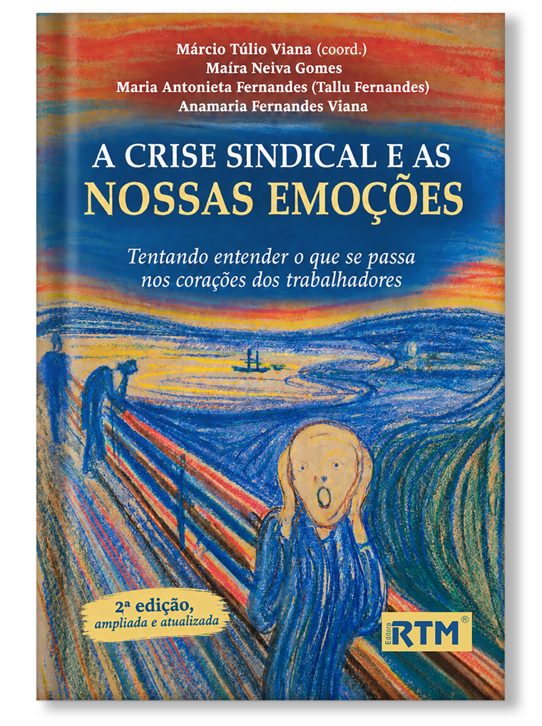 A crise sindical e as nossas emoções: Tentando entender o que se passa nos corações dos trabalhadores - 2ª edição, ampliada e atualizada