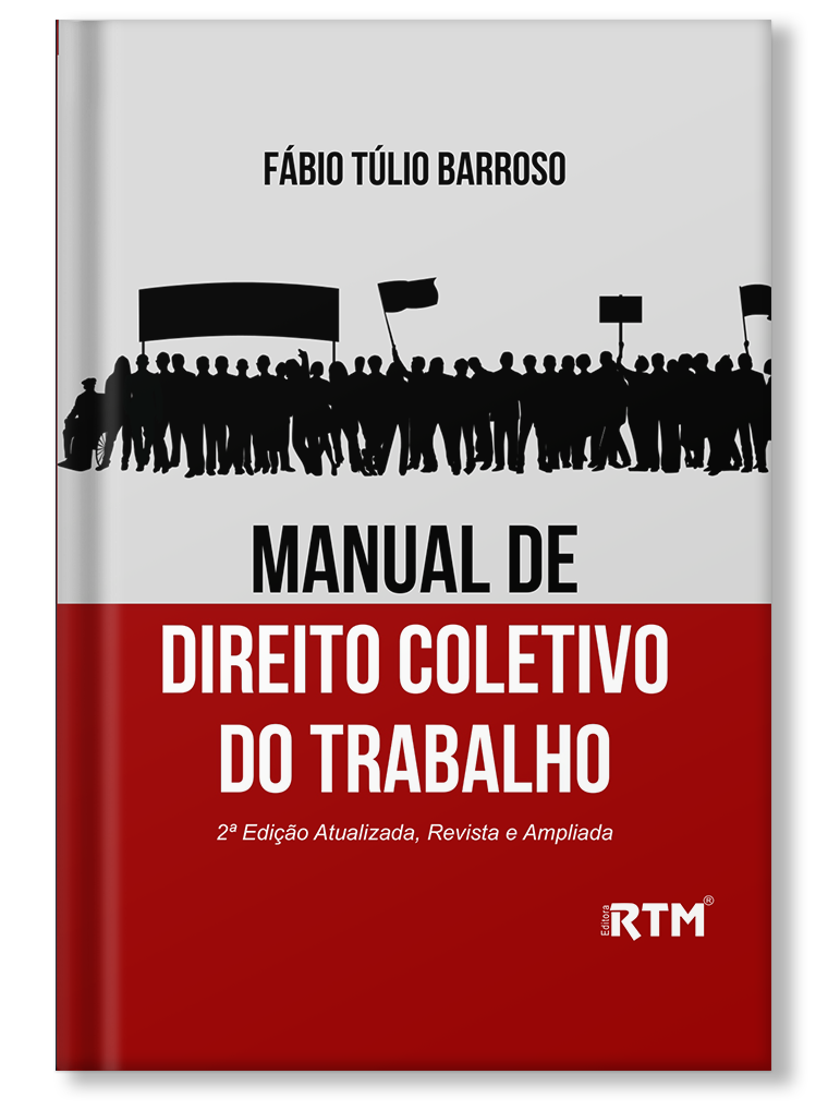 MANUAL DE DIREITO COLETIVO DO TRABALHO - 2ª Edição Atualizada, Revista e Ampliada